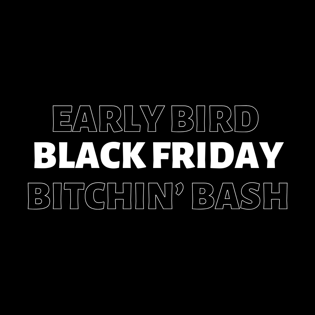 Bitchin' Early Bird Bash